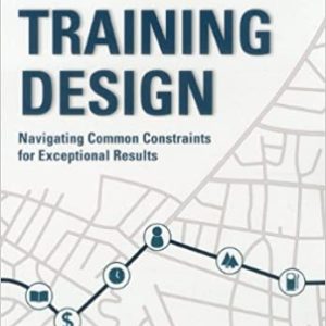 Real World Training Design: Navigating Common Constraints for Exceptional Results